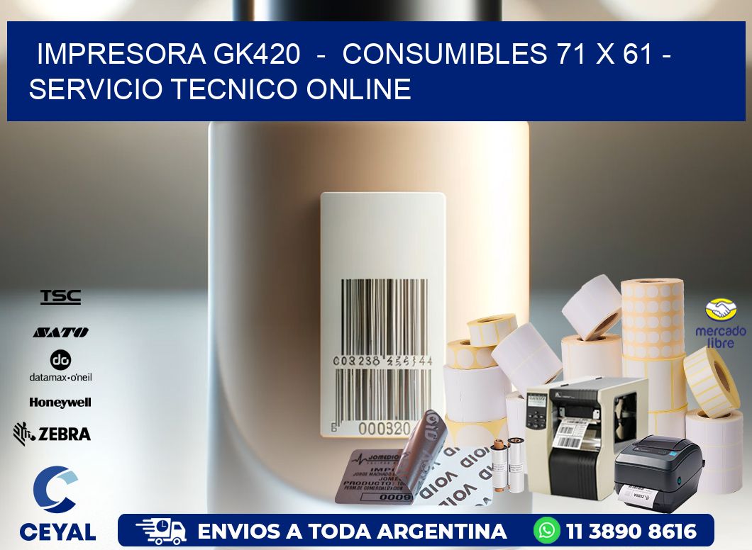 IMPRESORA GK420 - CONSUMIBLES 71 x 61 - SERVICIO TECNICO ONLINE