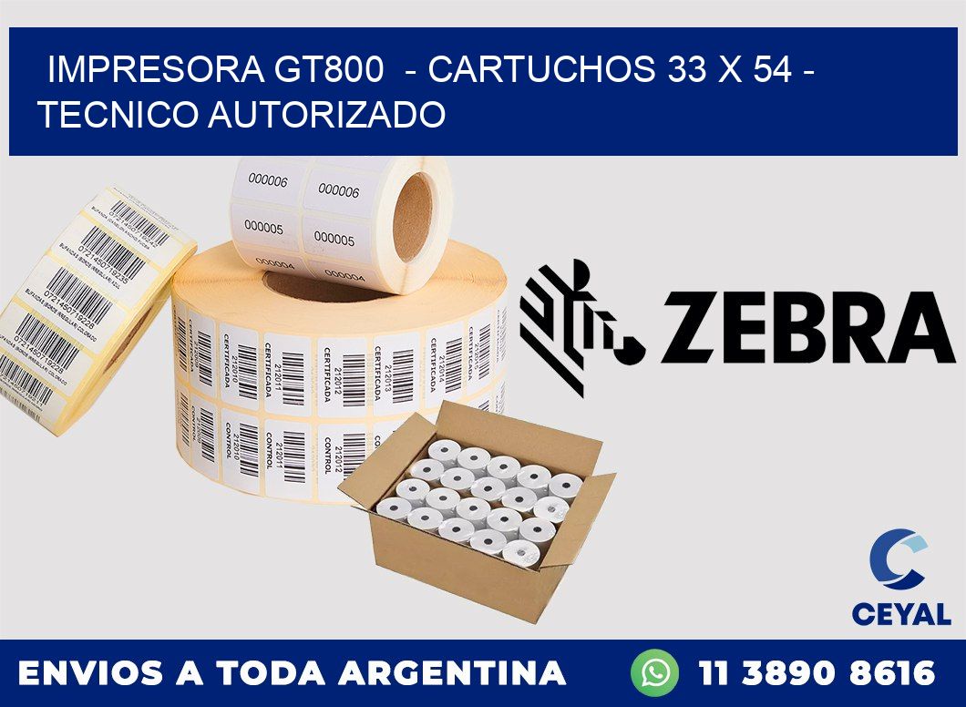 IMPRESORA GT800  - CARTUCHOS 33 x 54 - TECNICO AUTORIZADO
