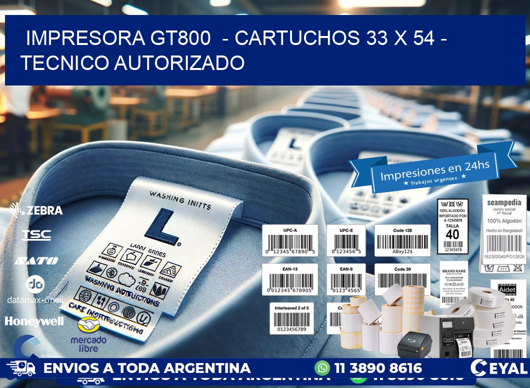 IMPRESORA GT800  – CARTUCHOS 33 x 54 – TECNICO AUTORIZADO