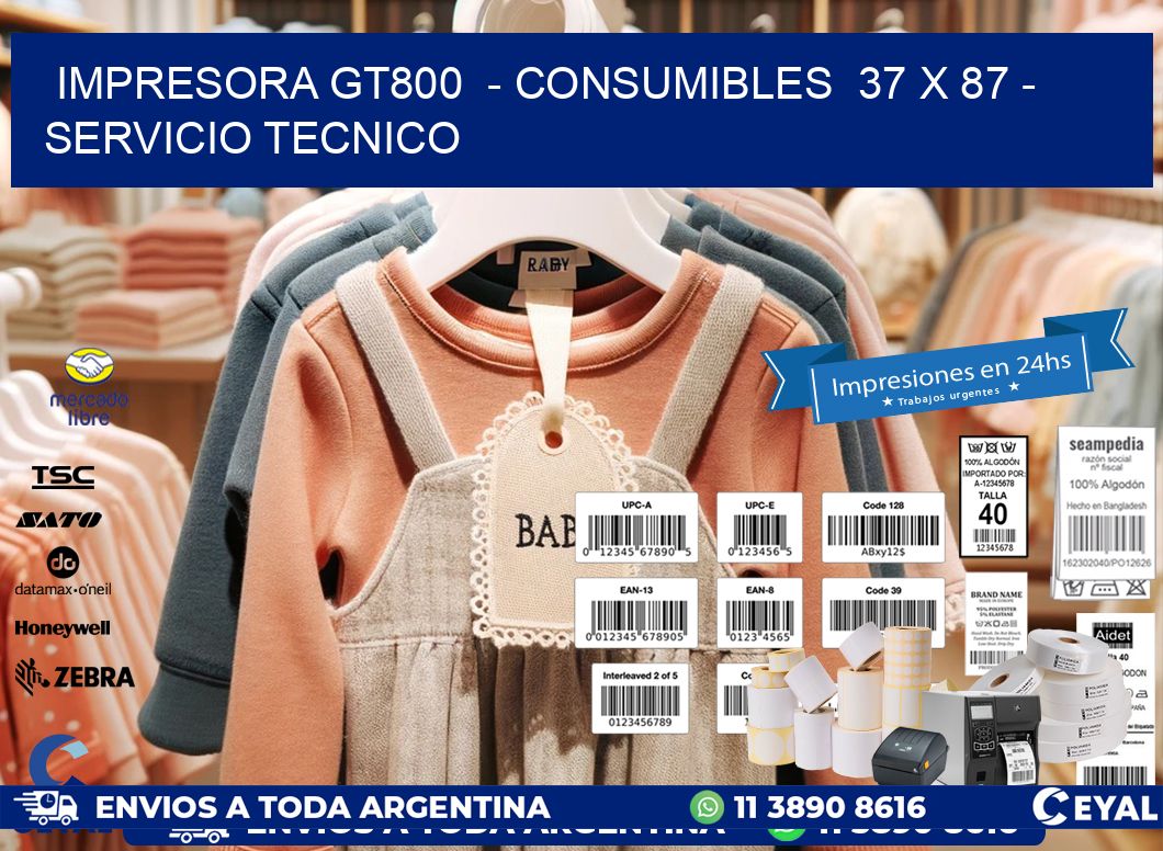 IMPRESORA GT800 - CONSUMIBLES 37 x 87 - SERVICIO TECNICO
