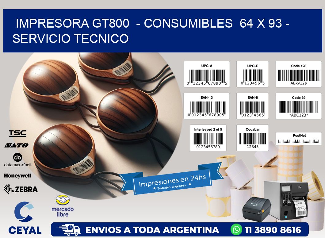 IMPRESORA GT800 - CONSUMIBLES 64 x 93 - SERVICIO TECNICO