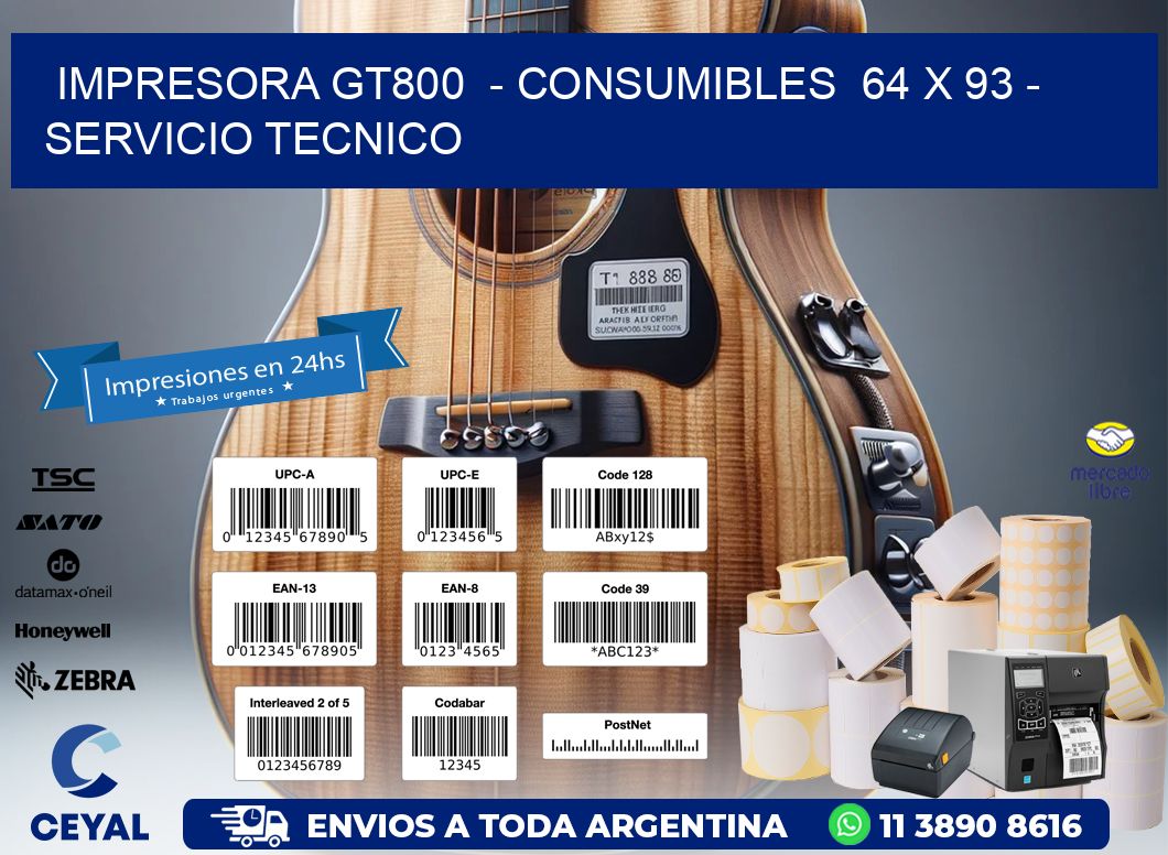 IMPRESORA GT800 - CONSUMIBLES 64 x 93 - SERVICIO TECNICO