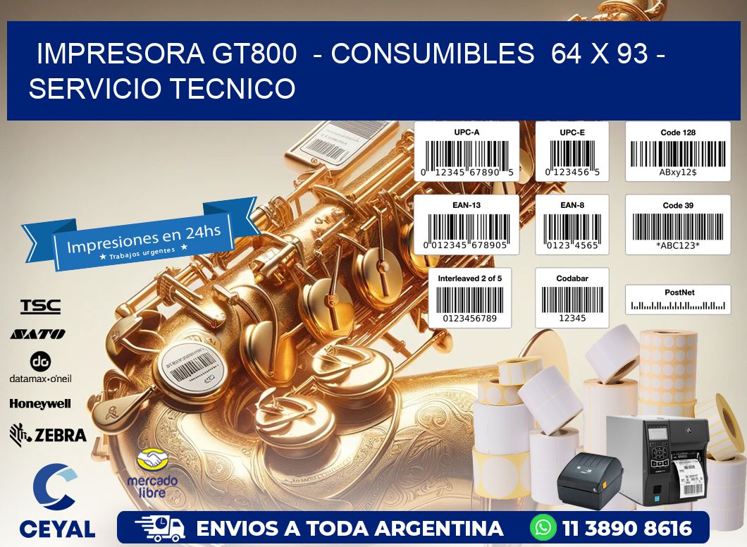 IMPRESORA GT800  – CONSUMIBLES  64 x 93 – SERVICIO TECNICO