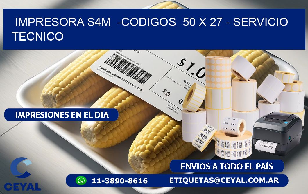 IMPRESORA S4M  -CODIGOS  50 x 27 - SERVICIO TECNICO