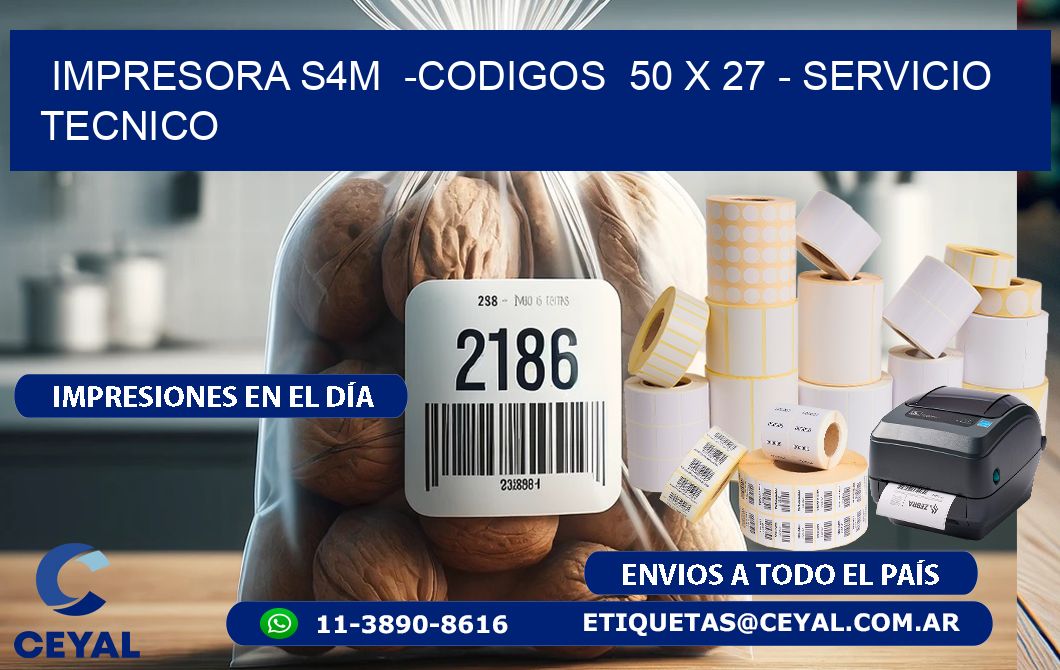 IMPRESORA S4M  -CODIGOS  50 x 27 - SERVICIO TECNICO