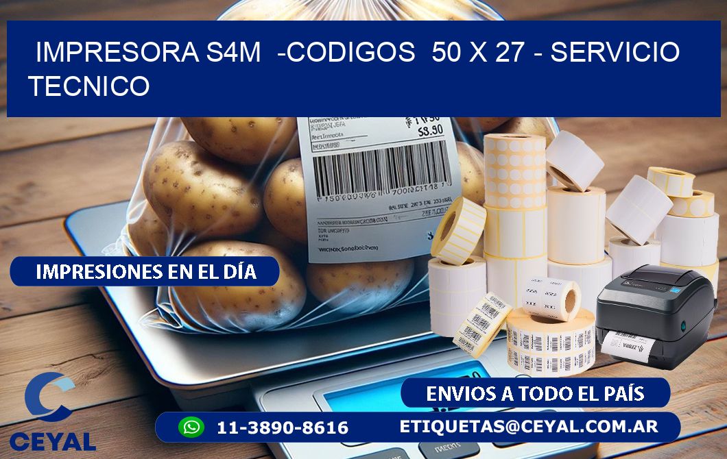 IMPRESORA S4M  -CODIGOS  50 x 27 - SERVICIO TECNICO