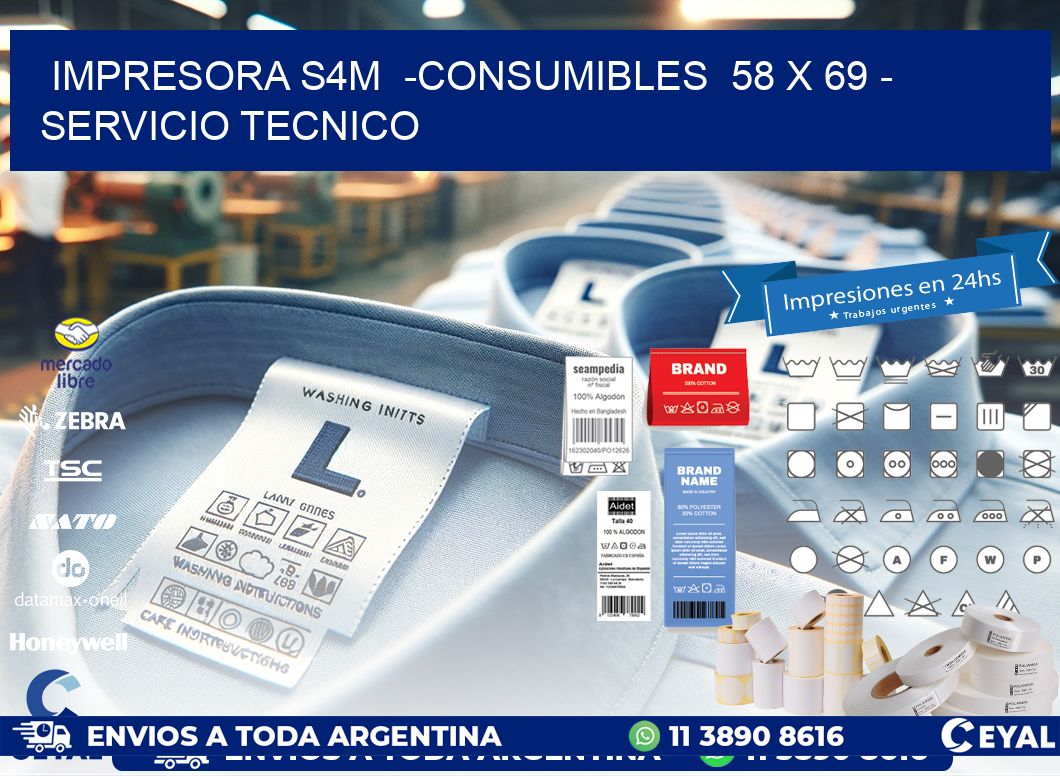 IMPRESORA S4M  -CONSUMIBLES  58 x 69 - SERVICIO TECNICO