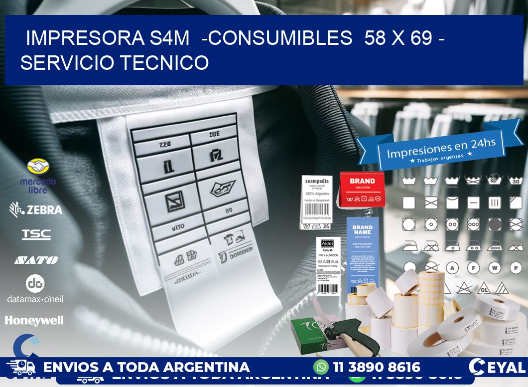 IMPRESORA S4M  -CONSUMIBLES  58 x 69 - SERVICIO TECNICO