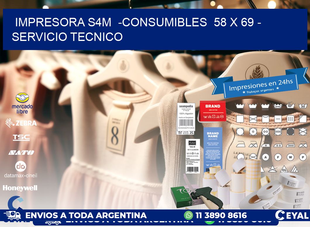 IMPRESORA S4M  -CONSUMIBLES  58 x 69 - SERVICIO TECNICO