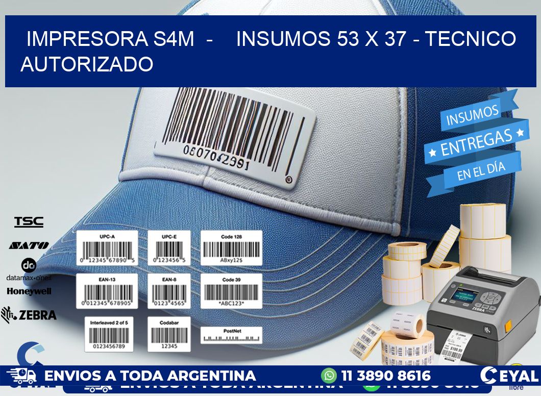 IMPRESORA S4M - INSUMOS 53 x 37 - TECNICO AUTORIZADO