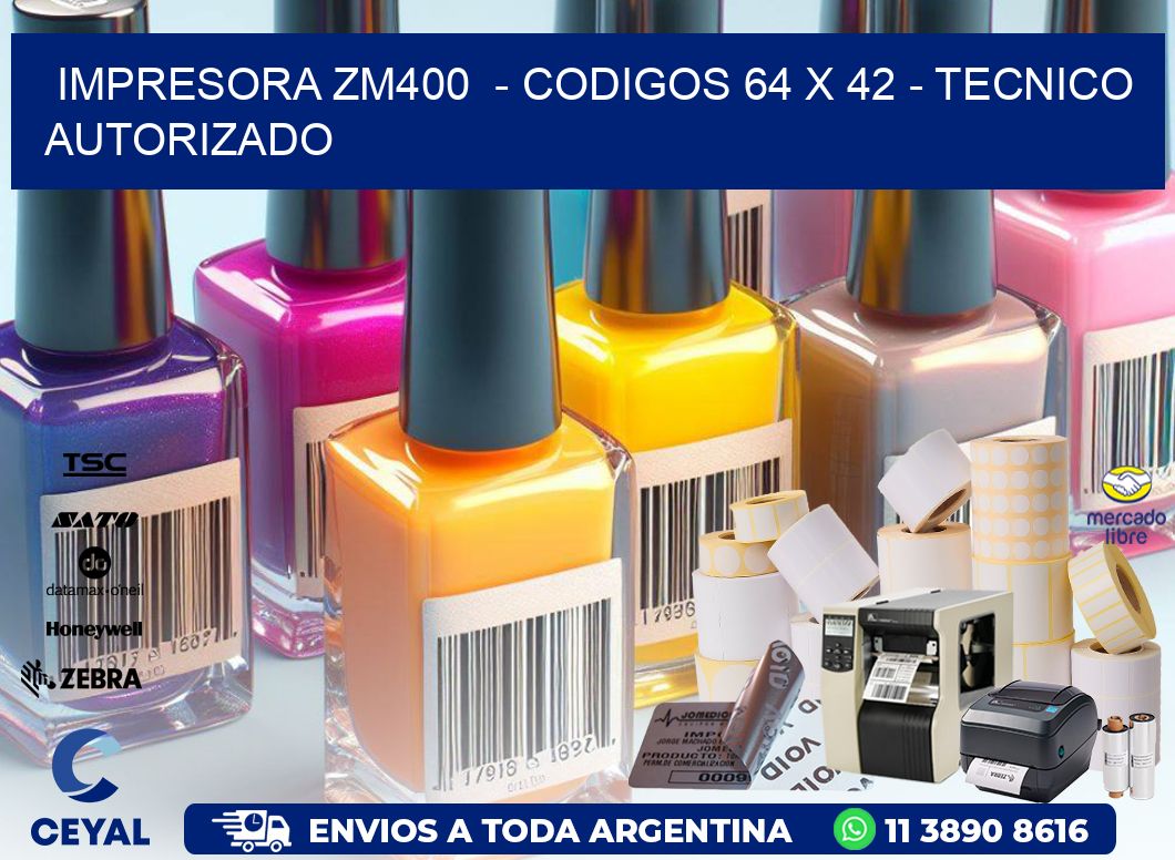 IMPRESORA ZM400 - CODIGOS 64 x 42 - TECNICO AUTORIZADO