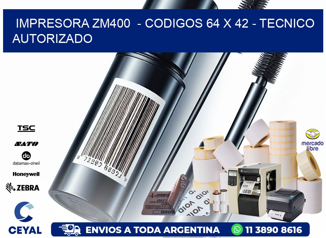 IMPRESORA ZM400 - CODIGOS 64 x 42 - TECNICO AUTORIZADO