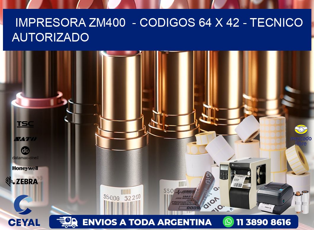 IMPRESORA ZM400 - CODIGOS 64 x 42 - TECNICO AUTORIZADO