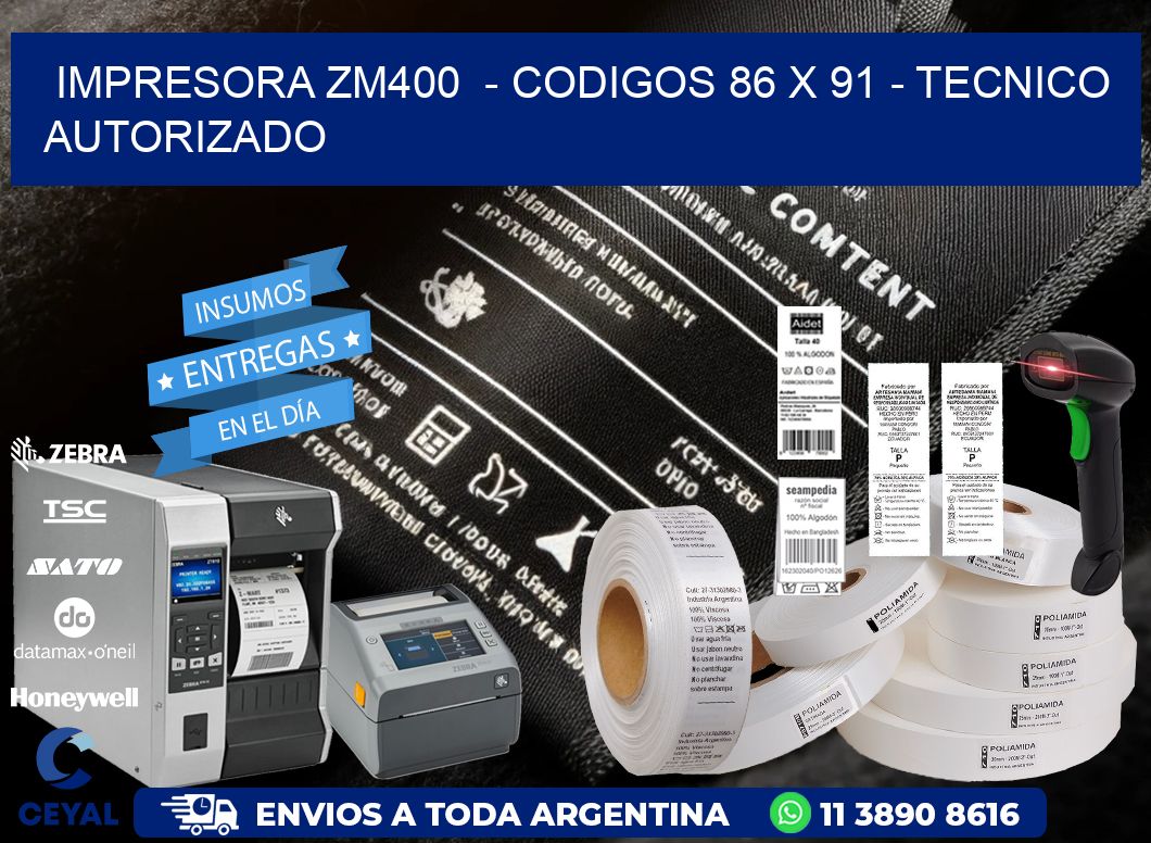 IMPRESORA ZM400 - CODIGOS 86 x 91 - TECNICO AUTORIZADO
