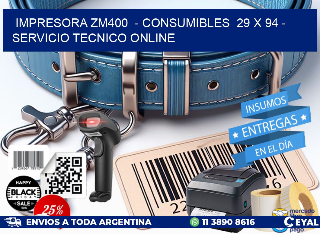 IMPRESORA ZM400  - CONSUMIBLES  29 x 94 - SERVICIO TECNICO ONLINE