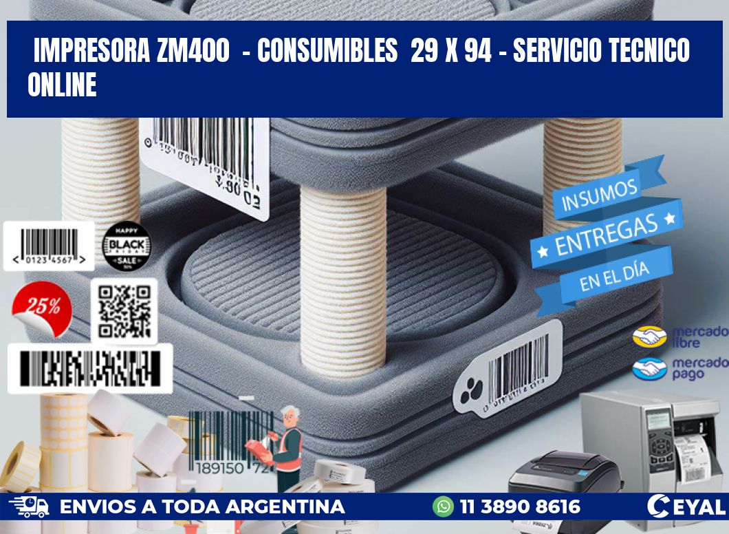 IMPRESORA ZM400  - CONSUMIBLES  29 x 94 - SERVICIO TECNICO ONLINE