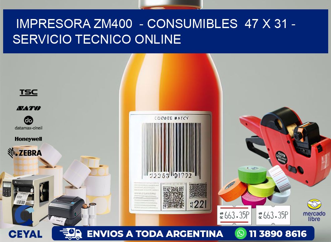 IMPRESORA ZM400 - CONSUMIBLES 47 x 31 - SERVICIO TECNICO ONLINE
