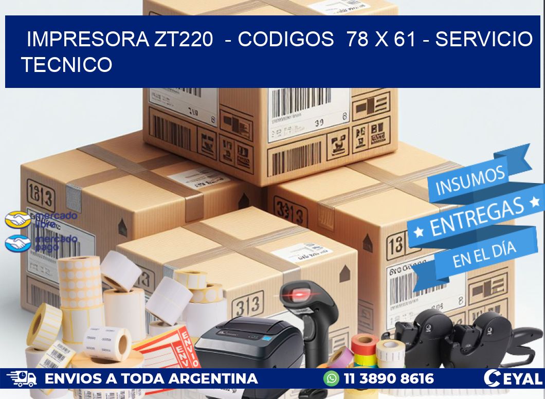 IMPRESORA ZT220 - CODIGOS 78 x 61 - SERVICIO TECNICO