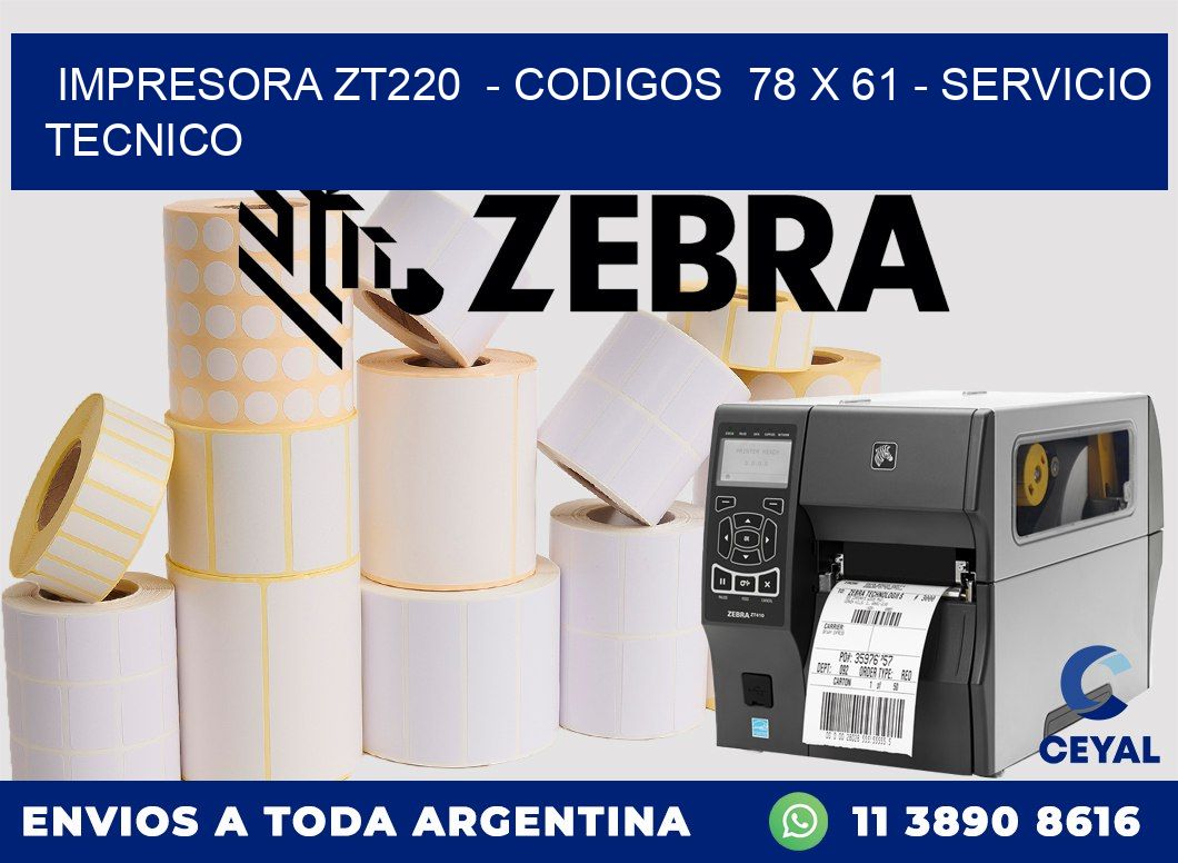 IMPRESORA ZT220 - CODIGOS 78 x 61 - SERVICIO TECNICO