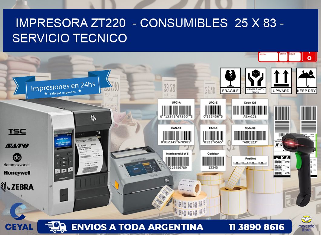 IMPRESORA ZT220  - CONSUMIBLES  25 x 83 - SERVICIO TECNICO