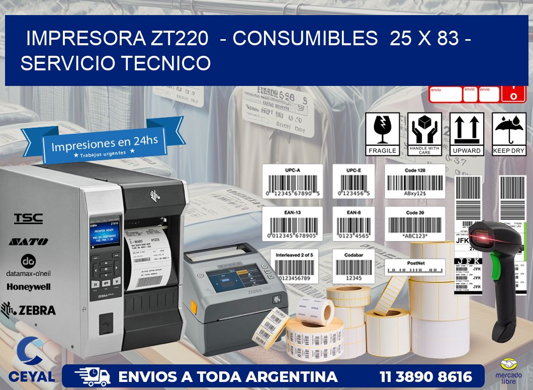 IMPRESORA ZT220  - CONSUMIBLES  25 x 83 - SERVICIO TECNICO