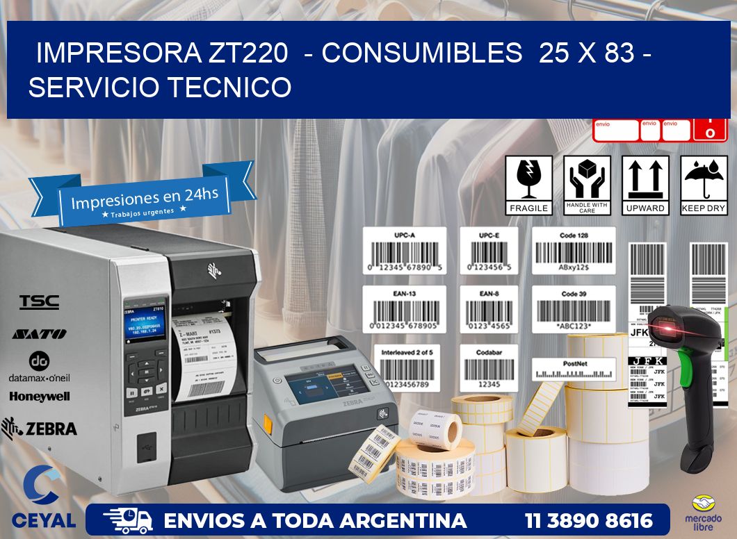 IMPRESORA ZT220  - CONSUMIBLES  25 x 83 - SERVICIO TECNICO
