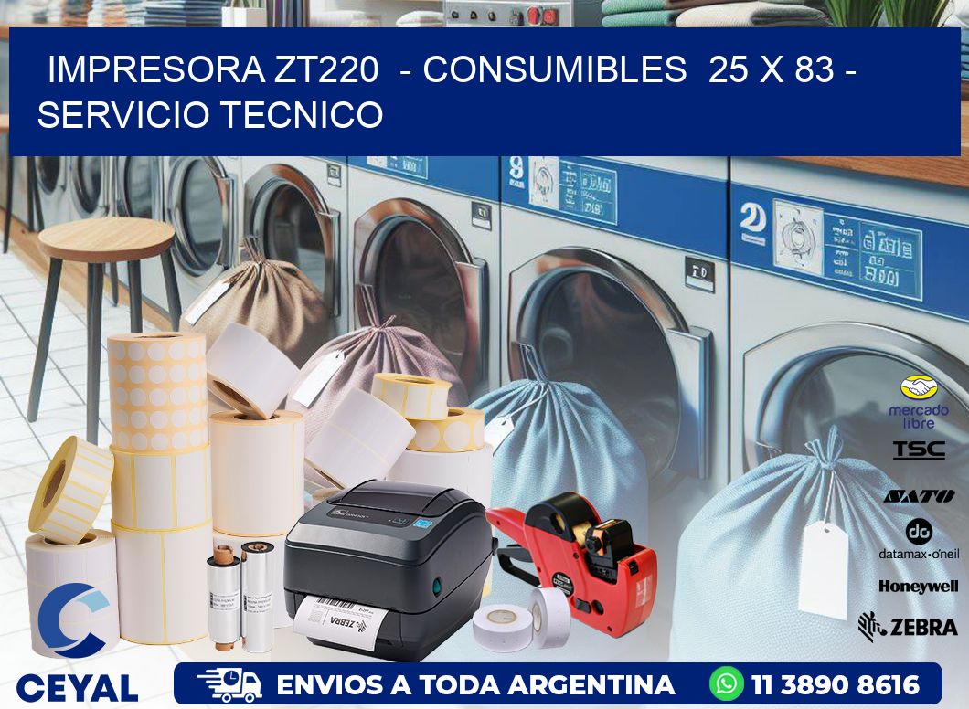 IMPRESORA ZT220  – CONSUMIBLES  25 x 83 – SERVICIO TECNICO