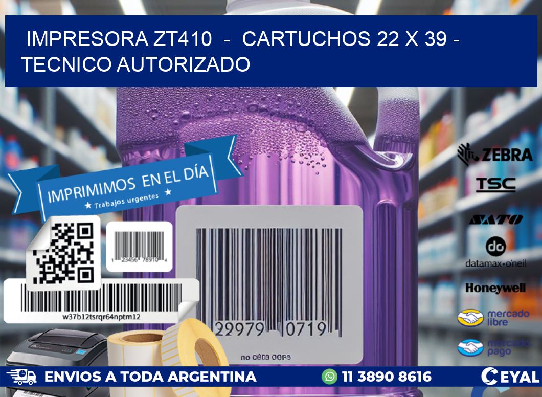 IMPRESORA ZT410 - CARTUCHOS 22 x 39 - TECNICO AUTORIZADO