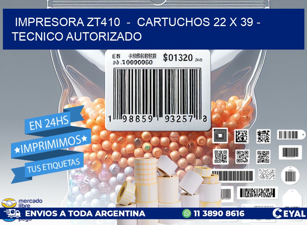 IMPRESORA ZT410 - CARTUCHOS 22 x 39 - TECNICO AUTORIZADO