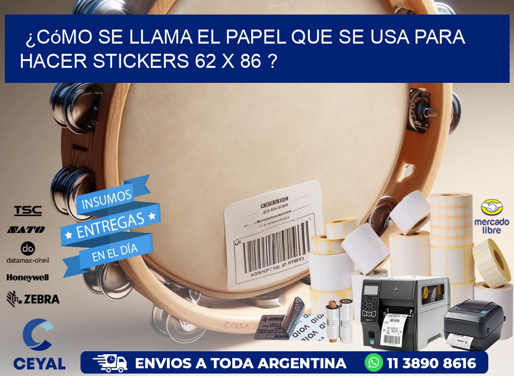 ¿Cómo se llama el papel que se usa para hacer stickers 62 x 86 ?