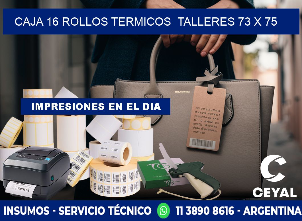 CAJA 16 ROLLOS TERMICOS TALLERES 73 x 75
