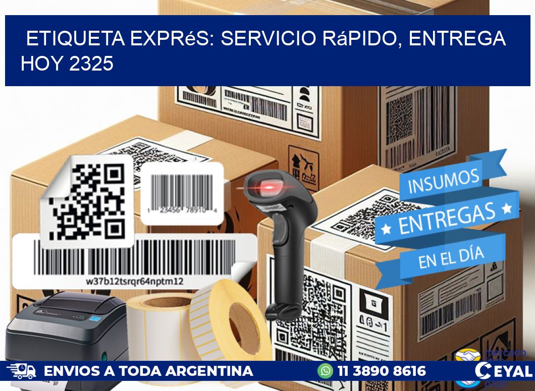 Etiqueta Exprés: Servicio Rápido, Entrega Hoy 2325