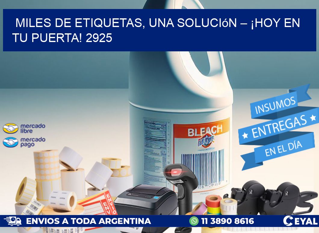 Miles de Etiquetas, Una Solución – ¡Hoy en tu Puerta! 2925