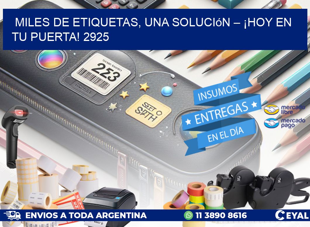Miles de Etiquetas, Una Solución – ¡Hoy en tu Puerta! 2925