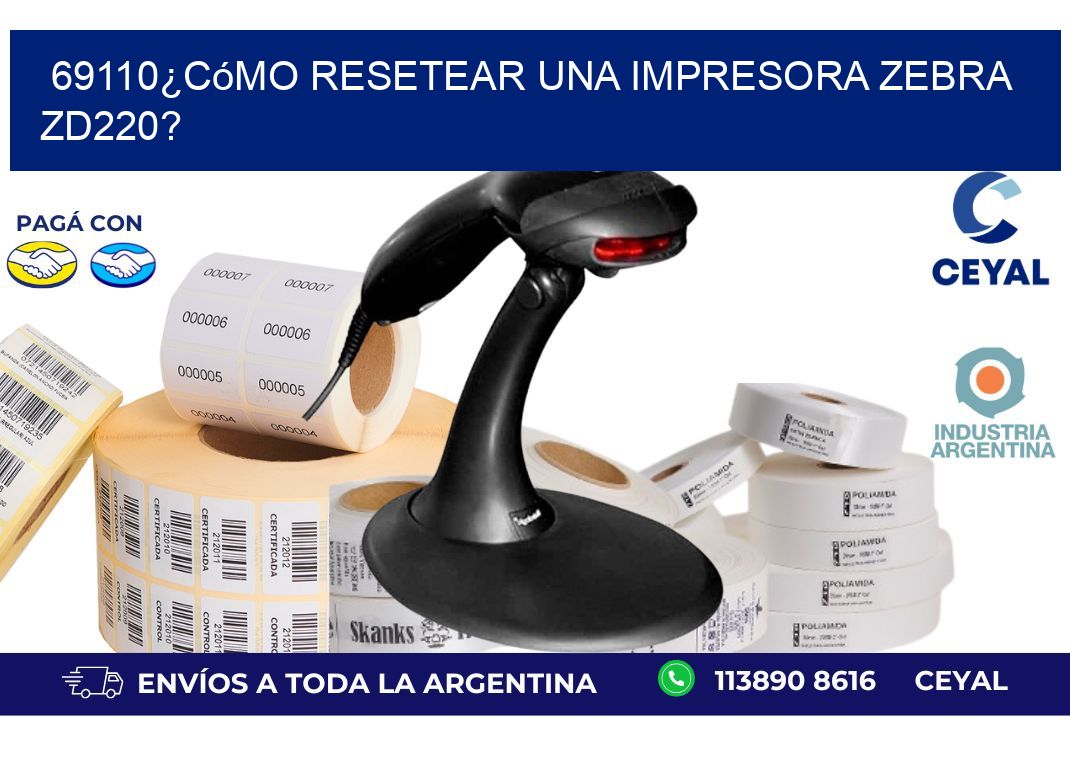 69110¿Cómo resetear una impresora Zebra ZD220?
