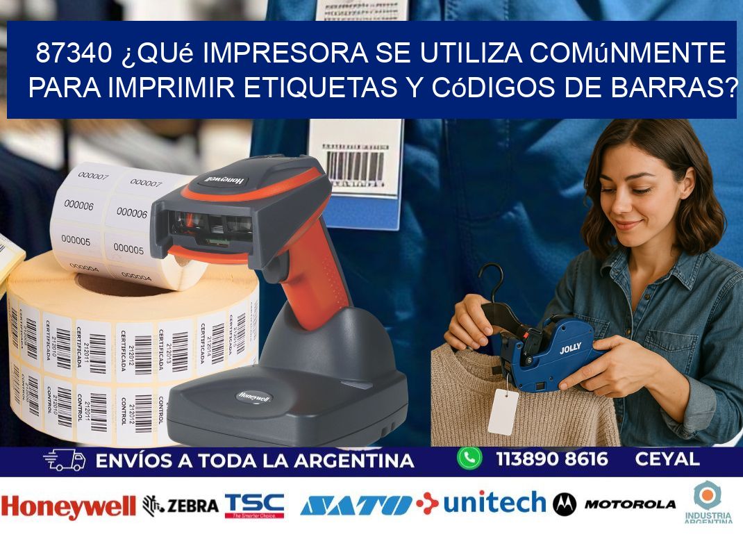87340 ¿Qué impresora se utiliza comúnmente para imprimir etiquetas y códigos de barras?