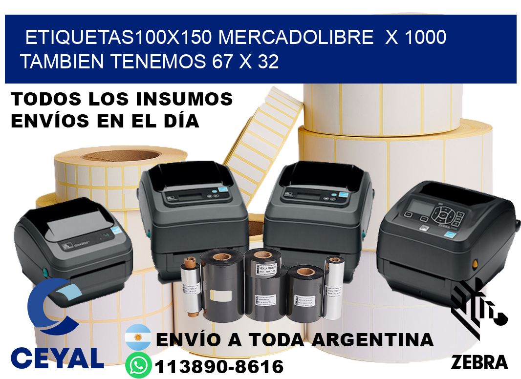 etiquetas100x150 mercadolibre  x 1000 tambien tenemos 67 x 32