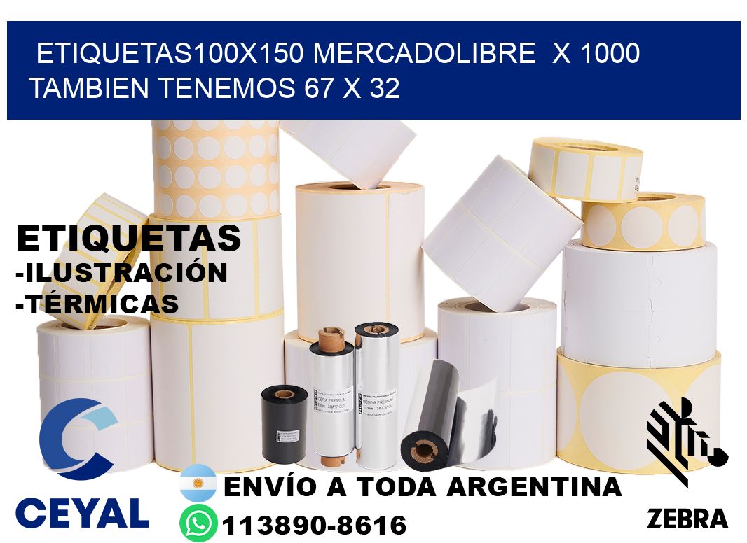 etiquetas100x150 mercadolibre  x 1000 tambien tenemos 67 x 32