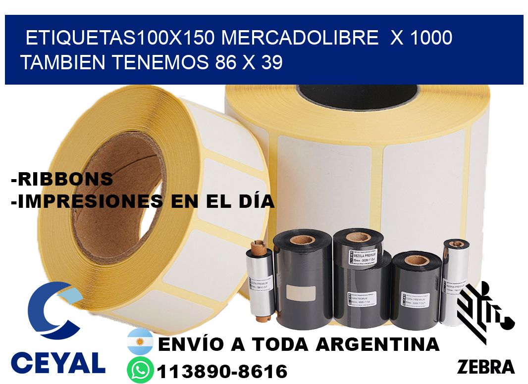 etiquetas100x150 mercadolibre  x 1000 tambien tenemos 86 x 39