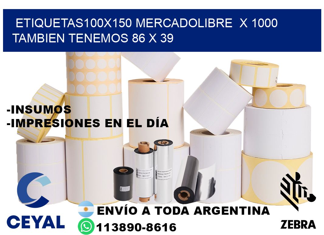 etiquetas100x150 mercadolibre  x 1000 tambien tenemos 86 x 39