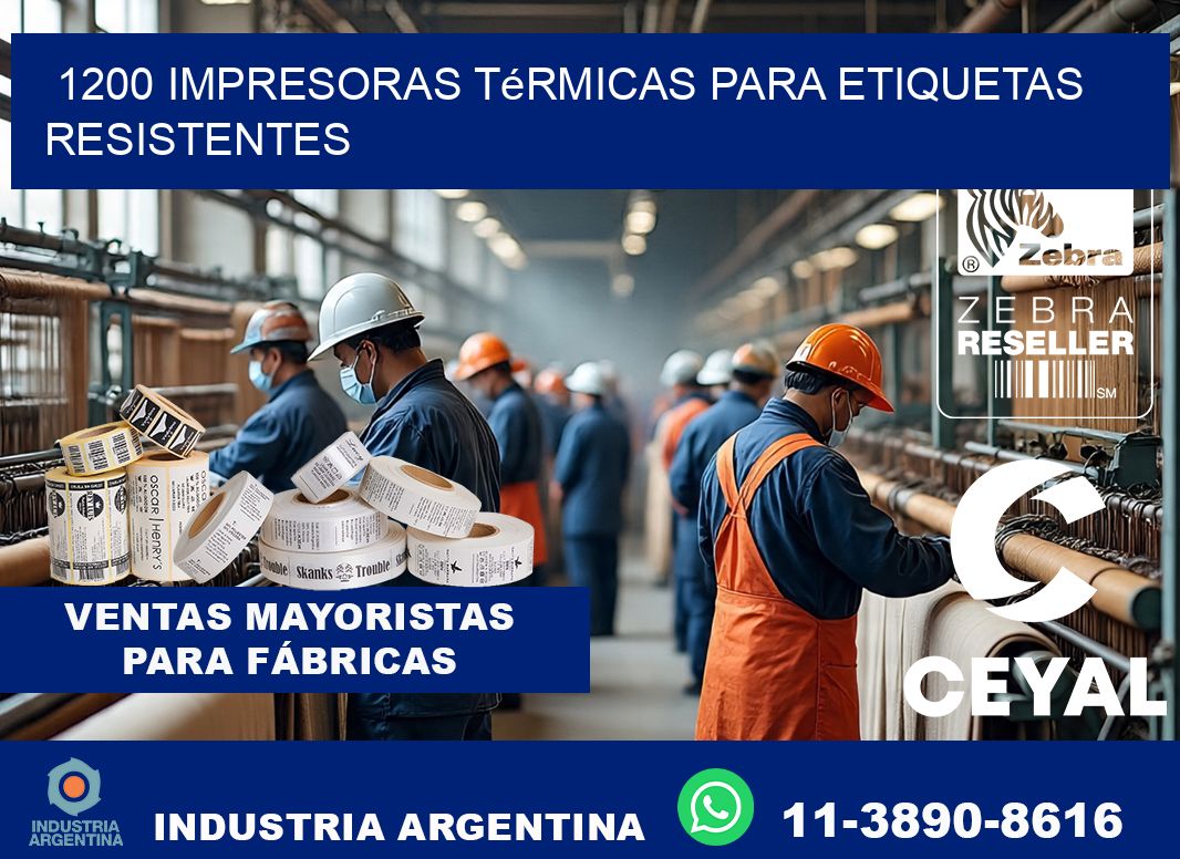 1200 impresoras térmicas para etiquetas resistentes
