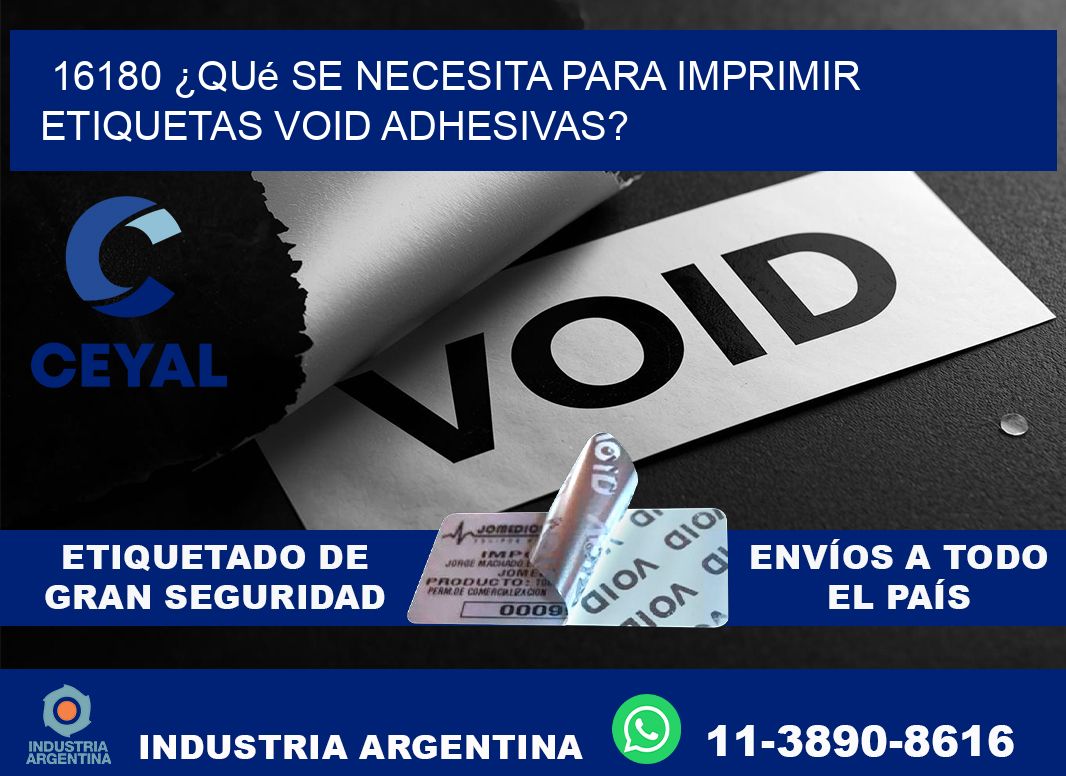 16180 ¿Qué se necesita para imprimir etiquetas void adhesivas?