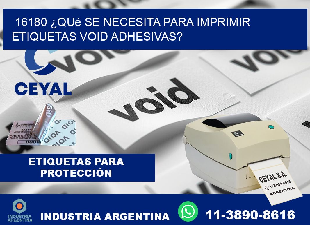 16180 ¿Qué se necesita para imprimir etiquetas void adhesivas?