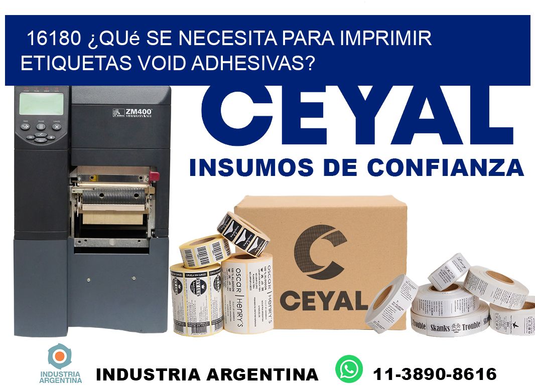 16180 ¿Qué se necesita para imprimir etiquetas void adhesivas?