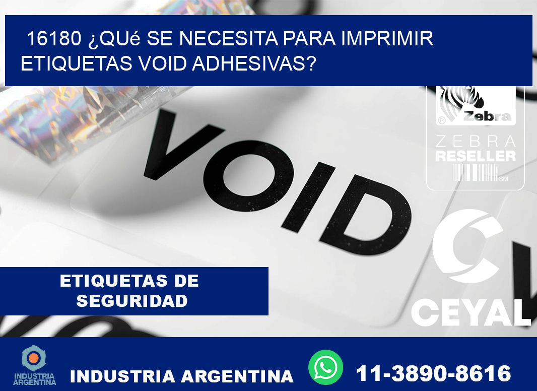 16180 ¿Qué se necesita para imprimir etiquetas void adhesivas?