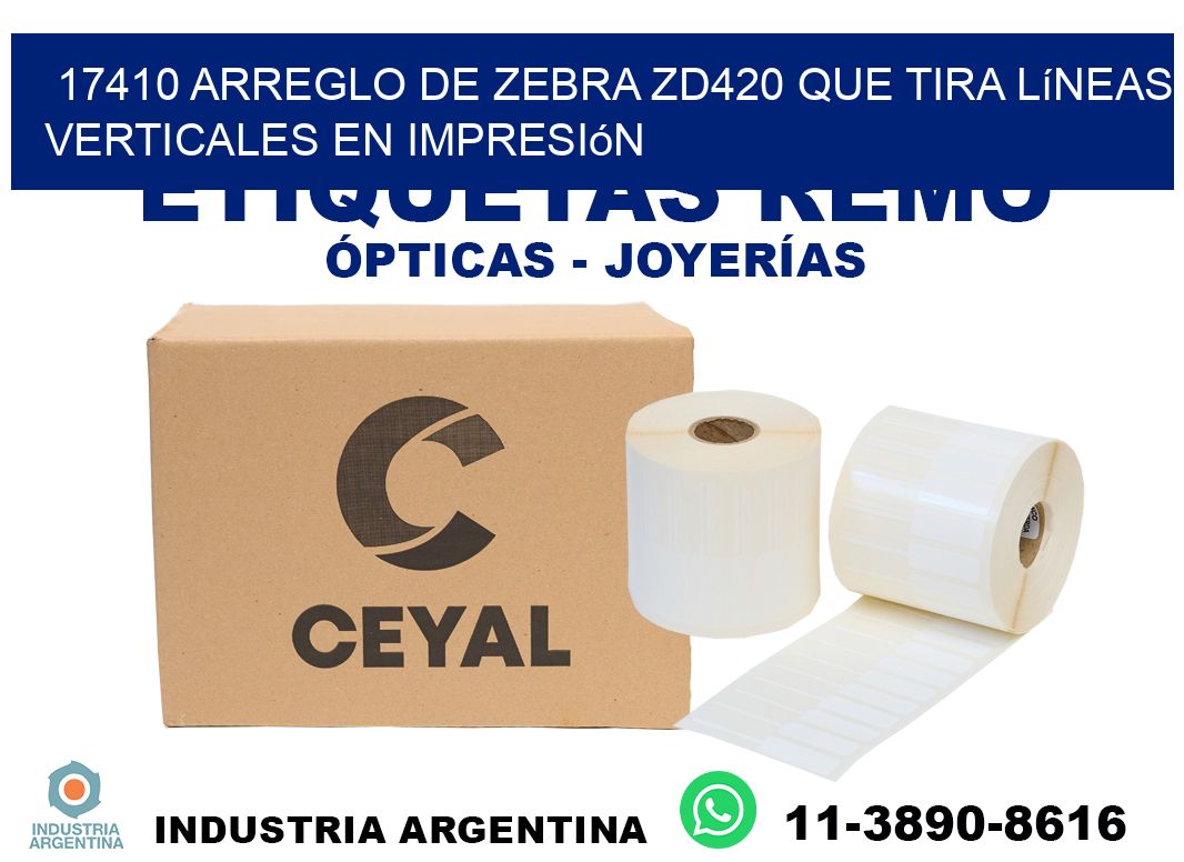 17410 arreglo de zebra zd420 que tira líneas verticales en impresión