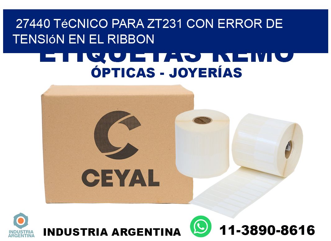 27440 técnico para zt231 con error de tensión en el ribbon