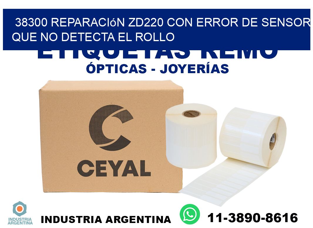 38300 reparación zd220 con error de sensor que no detecta el rollo