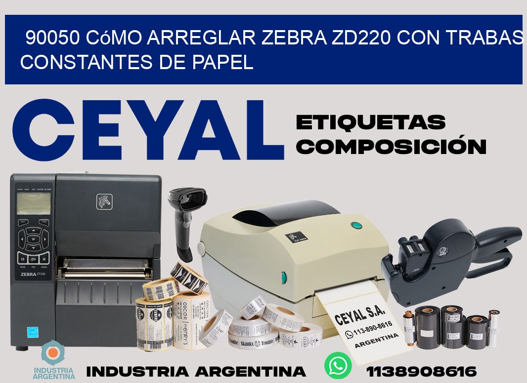 90050 cómo arreglar zebra zd220 con trabas constantes de papel