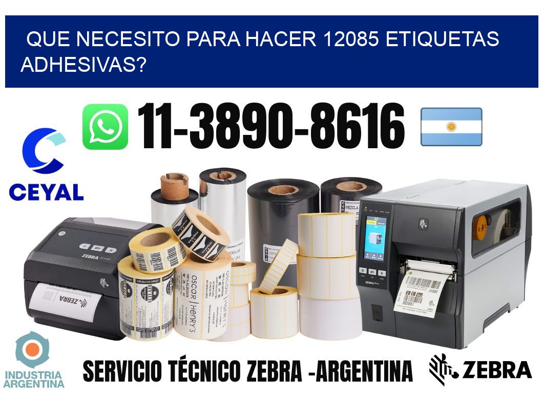 Que necesito para hacer 12085 etiquetas adhesivas?